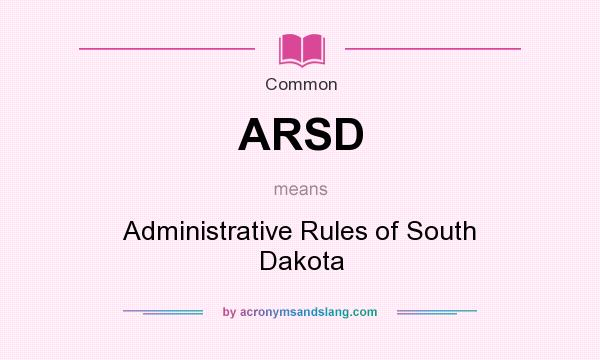 What does ARSD mean? It stands for Administrative Rules of South Dakota