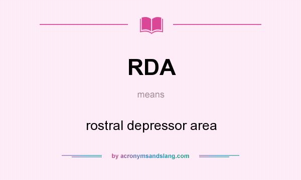 What does RDA mean? It stands for rostral depressor area