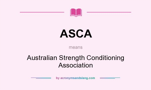 What does ASCA mean? It stands for Australian Strength Conditioning Association
