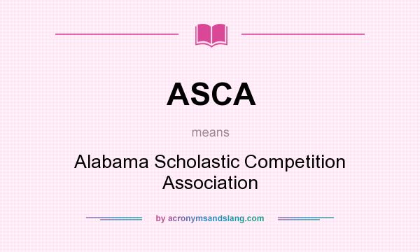 What does ASCA mean? It stands for Alabama Scholastic Competition Association