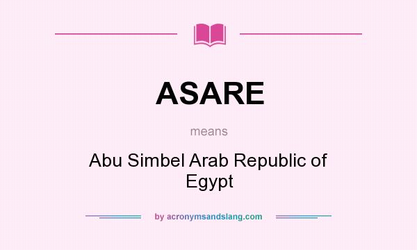 What does ASARE mean? It stands for Abu Simbel Arab Republic of Egypt
