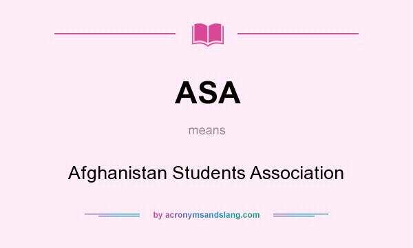 What does ASA mean? It stands for Afghanistan Students Association