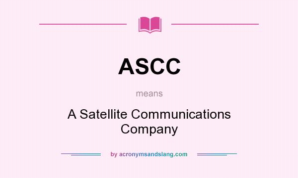 What does ASCC mean? It stands for A Satellite Communications Company