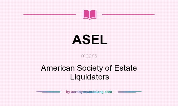 What does ASEL mean? It stands for American Society of Estate Liquidators