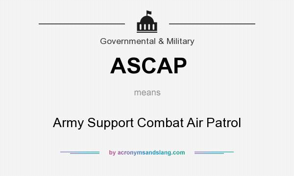 What does ASCAP mean? It stands for Army Support Combat Air Patrol