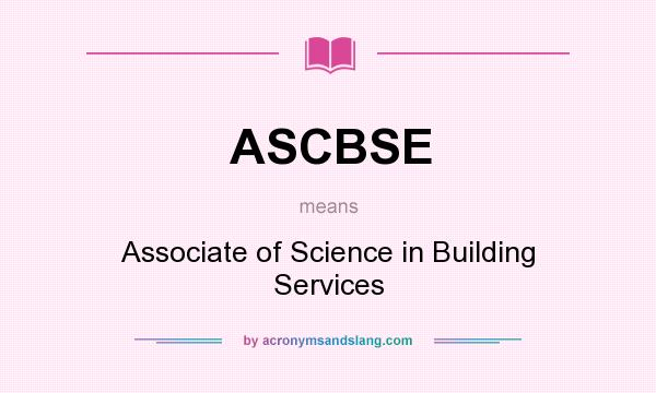 What does ASCBSE mean? It stands for Associate of Science in Building Services