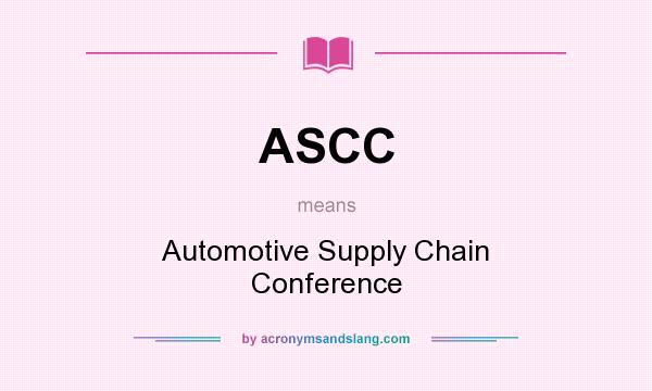 What does ASCC mean? It stands for Automotive Supply Chain Conference