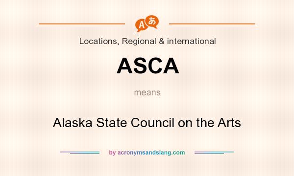 What does ASCA mean? It stands for Alaska State Council on the Arts