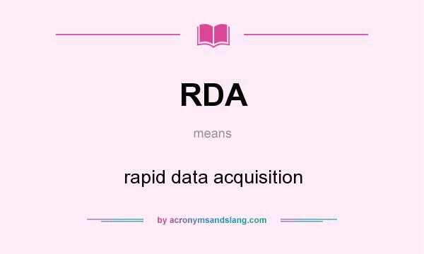What does RDA mean? It stands for rapid data acquisition