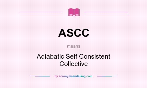 What does ASCC mean? It stands for Adiabatic Self Consistent Collective