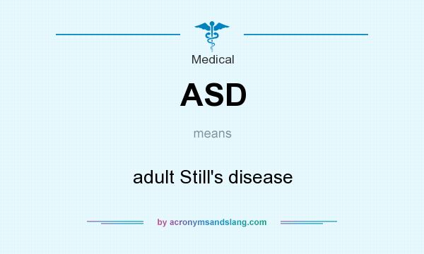 What does ASD mean? It stands for adult Still`s disease