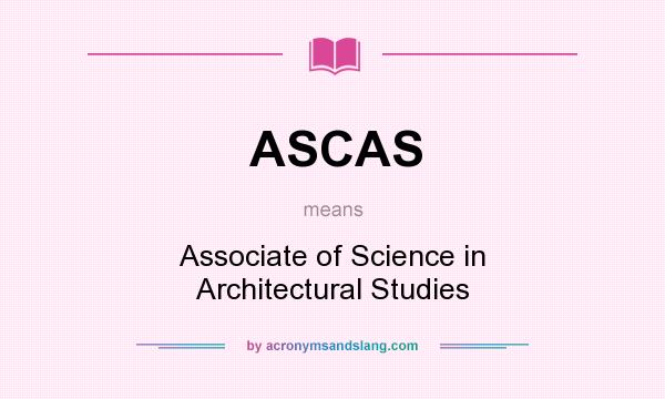 What does ASCAS mean? It stands for Associate of Science in Architectural Studies
