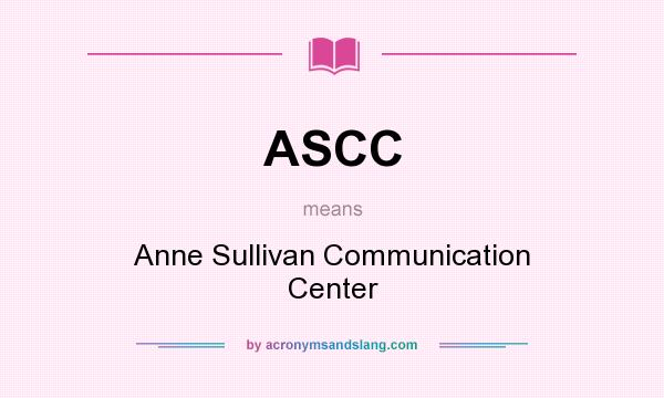 What does ASCC mean? It stands for Anne Sullivan Communication Center