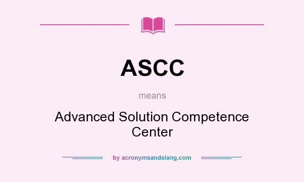 What does ASCC mean? It stands for Advanced Solution Competence Center