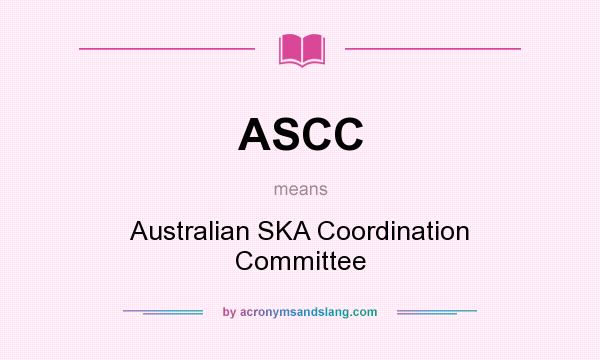 What does ASCC mean? It stands for Australian SKA Coordination Committee