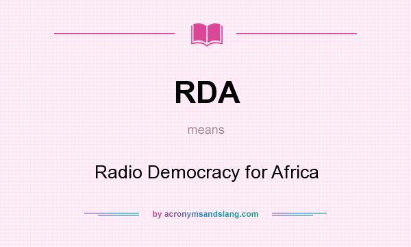 What does RDA mean? It stands for Radio Democracy for Africa