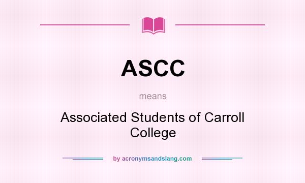 What does ASCC mean? It stands for Associated Students of Carroll College