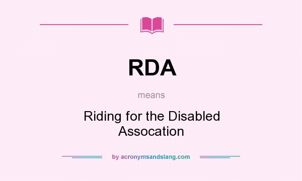 What does RDA mean? It stands for Riding for the Disabled Assocation