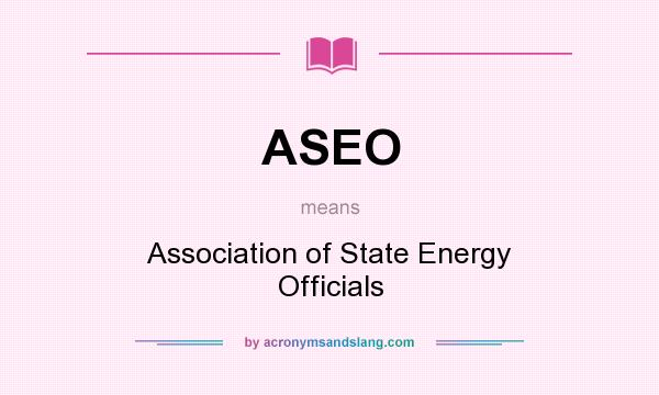 What does ASEO mean? It stands for Association of State Energy Officials
