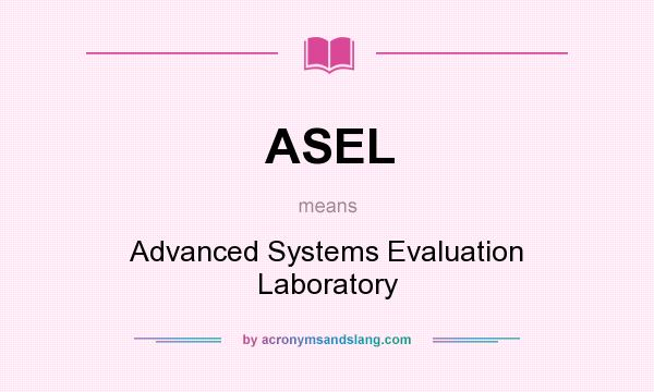 What does ASEL mean? It stands for Advanced Systems Evaluation Laboratory