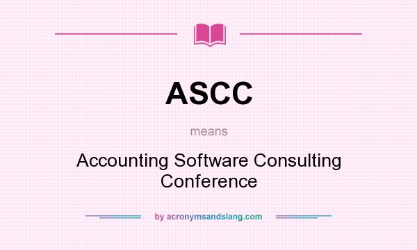 What does ASCC mean? It stands for Accounting Software Consulting Conference