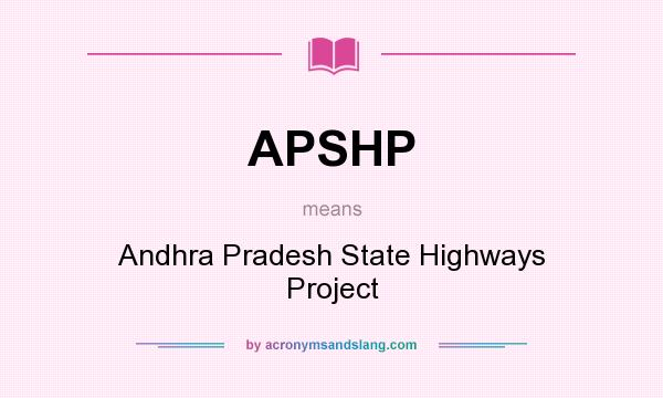 What does APSHP mean? It stands for Andhra Pradesh State Highways Project