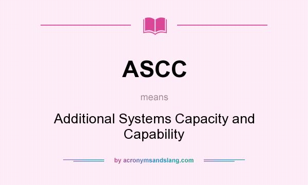What does ASCC mean? It stands for Additional Systems Capacity and Capability