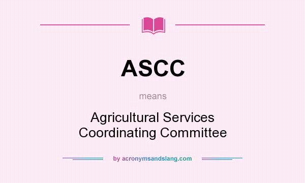 What does ASCC mean? It stands for Agricultural Services Coordinating Committee