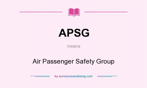 What does APSG mean? It stands for Air Passenger Safety Group