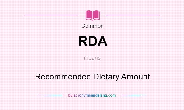 What does RDA mean? It stands for Recommended Dietary Amount