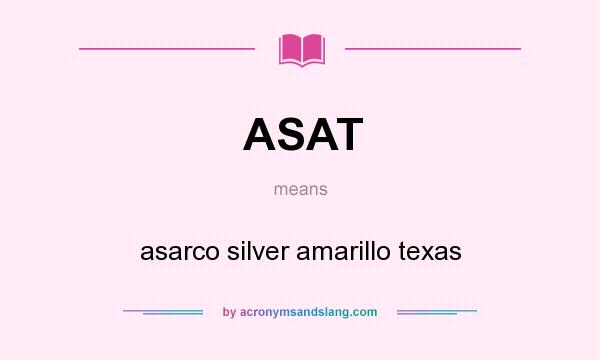 What does ASAT mean? It stands for asarco silver amarillo texas