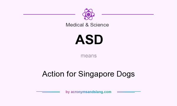 What does ASD mean? It stands for Action for Singapore Dogs