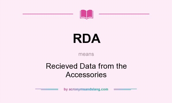What does RDA mean? It stands for Recieved Data from the Accessories