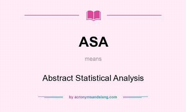 What does ASA mean? It stands for Abstract Statistical Analysis