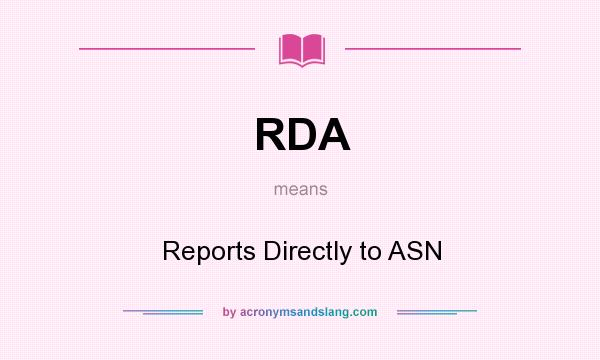 What does RDA mean? It stands for Reports Directly to ASN