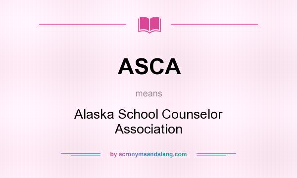 What does ASCA mean? It stands for Alaska School Counselor Association