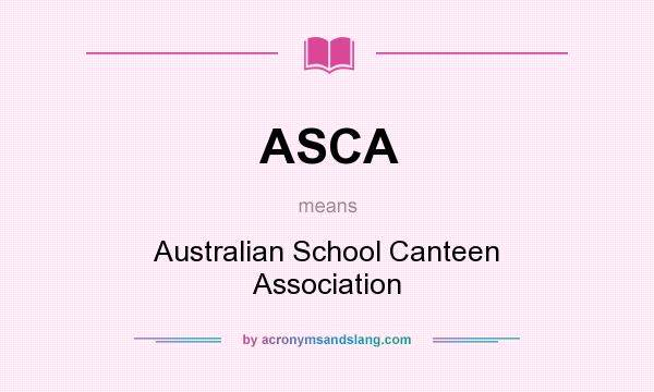 What does ASCA mean? It stands for Australian School Canteen Association