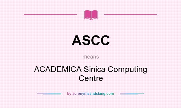 What does ASCC mean? It stands for ACADEMICA Sinica Computing Centre