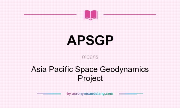 What does APSGP mean? It stands for Asia Pacific Space Geodynamics Project