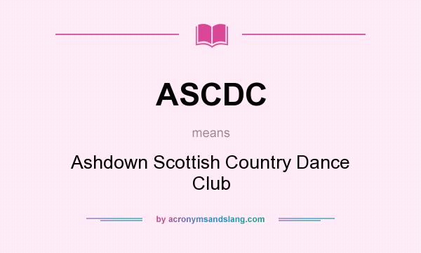 What does ASCDC mean? It stands for Ashdown Scottish Country Dance Club