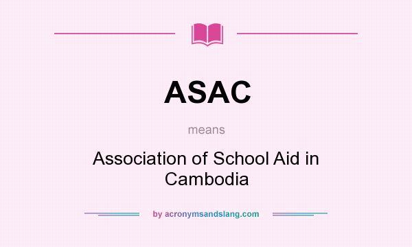What does ASAC mean? It stands for Association of School Aid in Cambodia