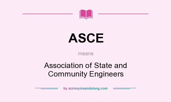 What does ASCE mean? It stands for Association of State and Community Engineers