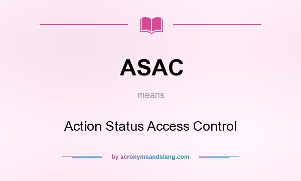 What does ASAC mean? It stands for Action Status Access Control
