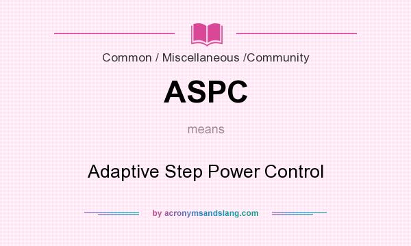 What does ASPC mean? It stands for Adaptive Step Power Control