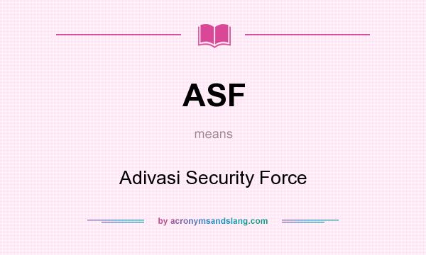 What does ASF mean? It stands for Adivasi Security Force