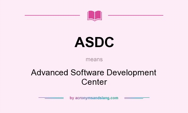 What does ASDC mean? It stands for Advanced Software Development Center