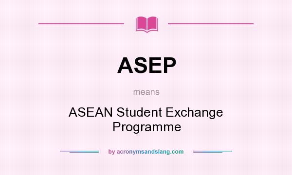 What does ASEP mean? It stands for ASEAN Student Exchange Programme