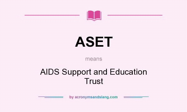 What does ASET mean? It stands for AIDS Support and Education Trust