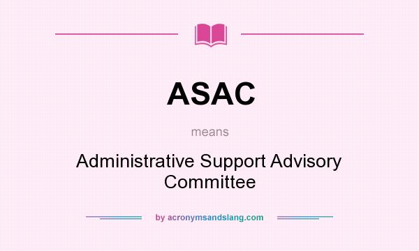 What does ASAC mean? It stands for Administrative Support Advisory Committee