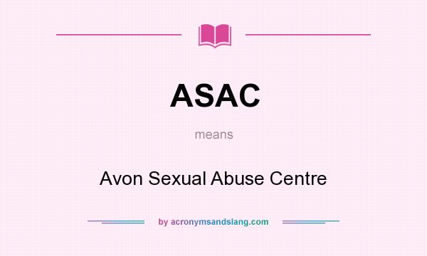 What does ASAC mean? It stands for Avon Sexual Abuse Centre